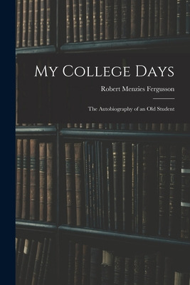 Libro My College Days: The Autobiography Of An Old Studen...