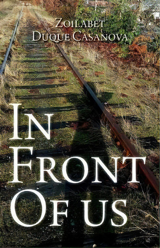 In Front Of Us, De Zoilabet Duque Casanova. Editorial Friesenpress, Tapa Blanda En Inglés