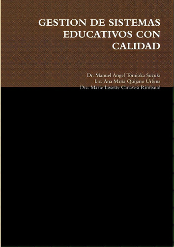 Gestion De Sistemas Educativos Con Calidad, De Tomioka Suzuki, Manuel Angel. Editorial Lulu Pr, Tapa Blanda En Español