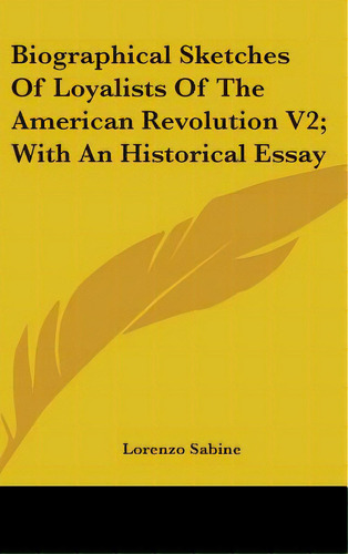 Biographical Sketches Of Loyalists Of The American Revolution V2; With An Historical Essay, De Sabine, Lorenzo. Editorial Kessinger Pub Llc, Tapa Dura En Inglés