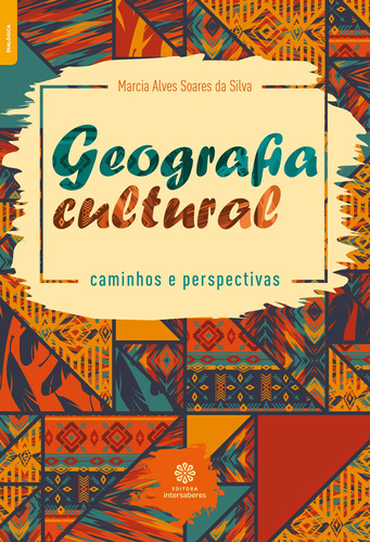 Geografia cultural: caminhos e perspectivas, de Silva, Marcia Alves Soares da. Editora Intersaberes Ltda., capa mole em português, 1905