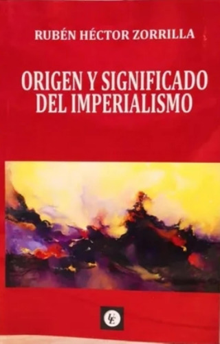 Origen Y Significado Del Imperialismo - Ruben Hector Zorrill