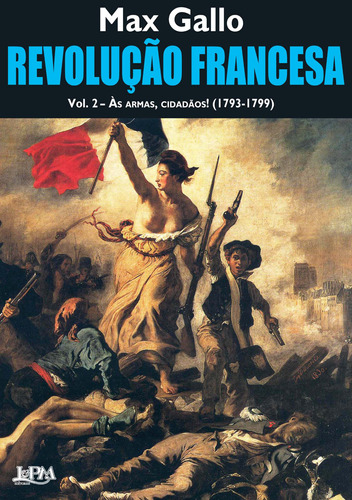 Revolução francesa – vol. 2 – Às armas, cidadãos!, de Gallo, Max. Editora Publibooks Livros e Papeis Ltda., capa mole em português, 2009