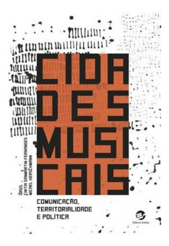Cidades Musicais: Comunicação, Territorialidade E Política, De Fernandes, Cíntia Sanmartin. Editora Sulina, Capa Mole, Edição 1ª Edição - 2018 Em Português