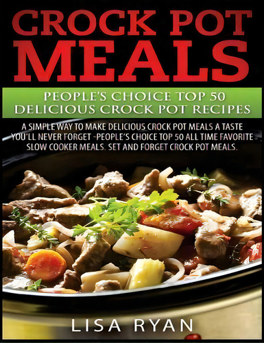 Crock Pot Meals : People's Choice Top 50 Delicious Crock Pot Recipes: A Simple A Way To Make Deli..., De Lisa Ryan. Editorial Createspace Independent Publishing Platform, Tapa Blanda En Inglés