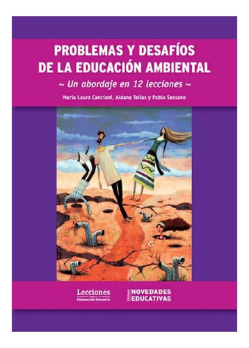 Problemas Y Desafios De La Educacion Ambiental, de Canciani, Telias Y Sessano. Editorial Novedades educativas, tapa blanda en español