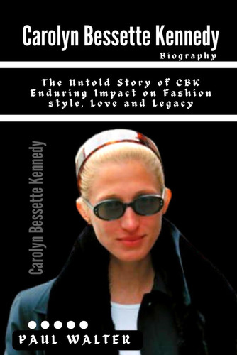 Libro: Carolyn Bessette Kennedy: The Untold Story Of Cbk End