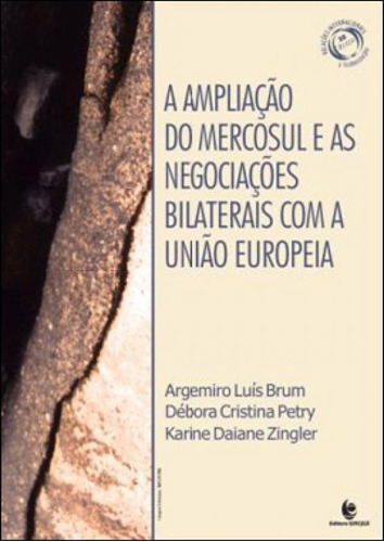 AMPLIAÇAO DO MERCOSUL E AS NEGOCIAÇOES BILATERAIS COM A UN, de BRUM, ARGEMIRO LUIS. Editora UNIJUI, capa mole, edição 1ª edição - 2011 em português