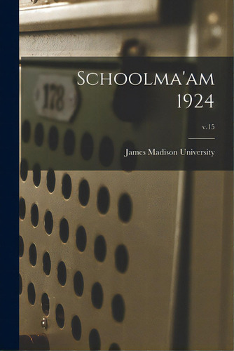 Schoolma'am 1924; V.15, De James Madison University., Vol. 15. Editorial Legare Street Pr, Tapa Blanda En Inglés, 1924