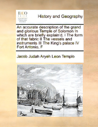 An Accurate Description Of The Grand And Glorious Temple Of Solomon In Which Are Briefly Explain'..., De Templo, Jacob Judah Aryeh Leon. Editorial Gale Ecco Print Ed, Tapa Blanda En Inglés