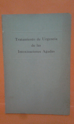 Tratamientos De Urgencia De Las Intoxicaciones Agudas.