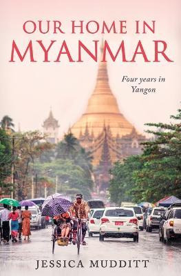 Libro Our Home In Myanmar: Four Years In Yangon - Jessica...
