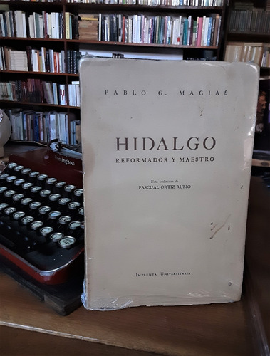 Hidalgo, Reformador Y Maestro. Pablo G. Macías.
