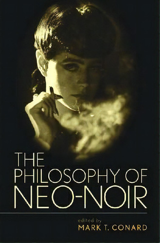 The Philosophy Of Neo-noir, De Mark T. Ard. Editorial University Press Kentucky, Tapa Dura En Inglés