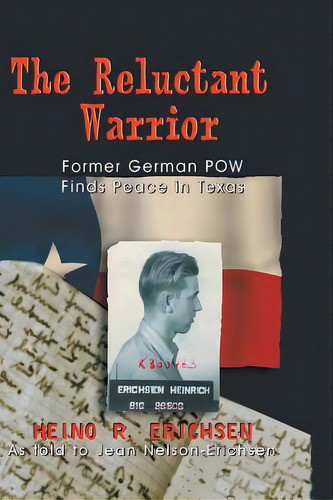 Reluctant Warrior: Former German Pow Finds Peace In Texas, De Erichsen, Heino R.., Vol. 1. Editorial Eakin Pr, Tapa Blanda En Inglés