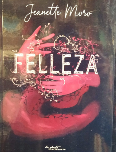 Felleza - Jeanette Moro - Ed. La Docta 