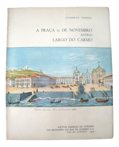 Livro A Praça 15 De Novembro Antigo Largo Do Carmo *