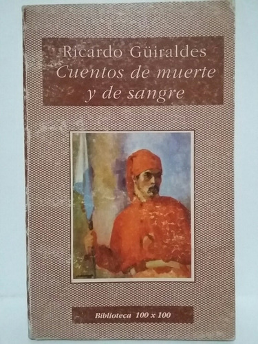 Cuentos De Muerte Y De Sangre. Por Ricardo Güiraldes. 