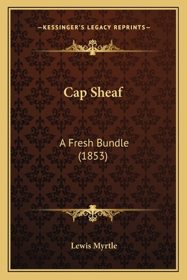 Libro Cap Sheaf: A Fresh Bundle (1853) - Myrtle, Lewis