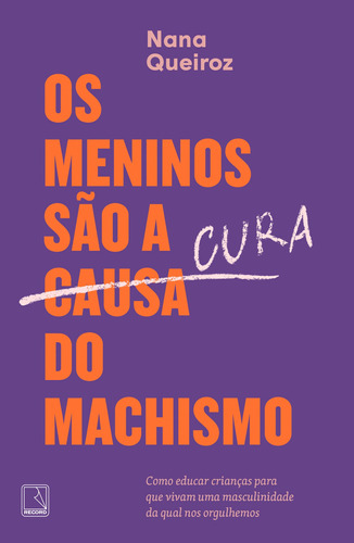 Os meninos são a cura do machismo, de Queiroz, Nana. Editora Record Ltda., capa mole em português, 2021