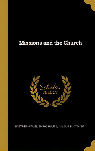 Missions And The Church, De Brethern Publishing House. Editorial Wentworth Pr, Tapa Dura En Inglés