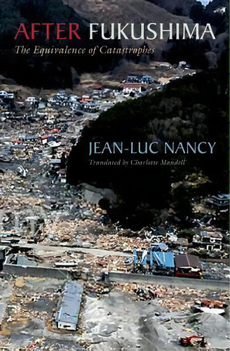 After Fukushima, De Jean-luc Nancy. Editorial Fordham University Press, Tapa Dura En Inglés