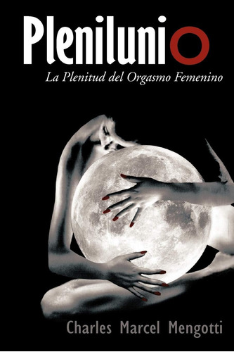 Libro: Plenilunio: La Plenitud Del Orgasmo Femenino (edición