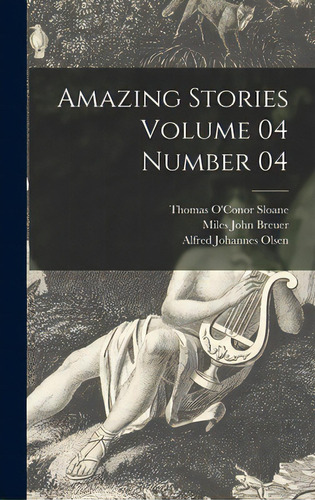 Amazing Stories Volume 04 Number 04, De Sloane, Thomas O'or 1851-1940. Editorial Hassell Street Pr, Tapa Dura En Inglés