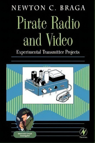 Pirate Radio And Video : Experimental Transmitter Projects, De Newton C. Braga. Editorial Elsevier Science & Technology, Tapa Blanda En Inglés