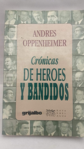 Andrés Oppenheimer, Crónicas De Héroes Y Bandidos, Grijalbo,