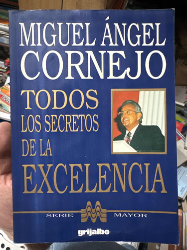 Todos Los Secretos De La Excelencia - Miguel Ángel Cornejo