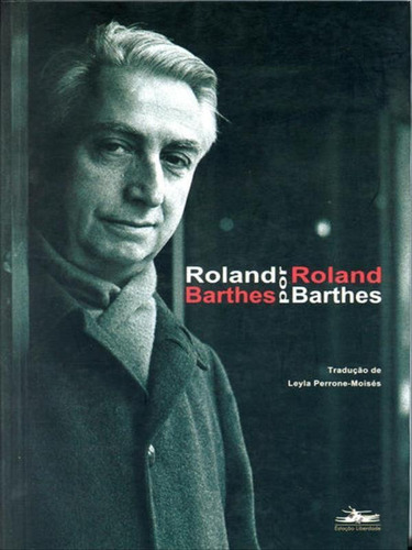 Roland Barthes Por Roland Barthes, De Barthes, Roland. Editora Estação Liberdade, Capa Mole, Edição 1ª Edição - 2003 Em Português