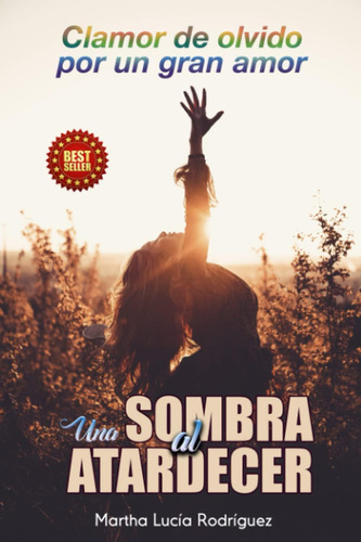 Libro: Una Sombra Al Atardecer: Clamor De Olvido Por Un Gran