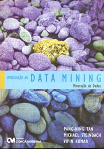 Livro Introdução Ao Data Mining (mineração De Dados), De Tan, Pang Ning; Steinbach, Michael;kumar. Editora Ciência Moderna, Capa Mole Em Português, 2009