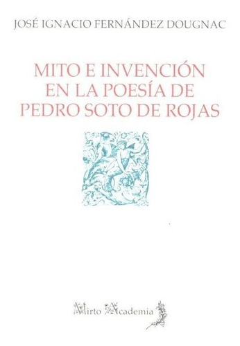 Libro Mito E Invencion En La Poesia De Pedro Soto De Rojas
