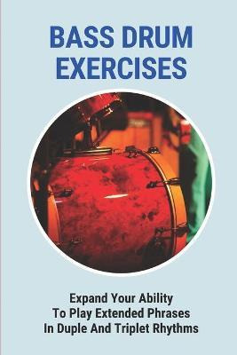 Libro Bass Drum Exercises : Expand Your Ability To Play E...