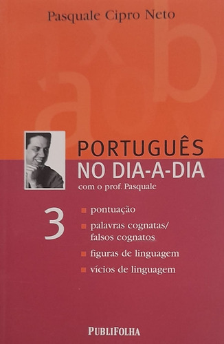Livro Português No Dia-a-dia Com O Professor Pasquale Vol 3, De Pasquale Cipro Neto. Editora Publifolha, Edição 1 Em Português, 2004