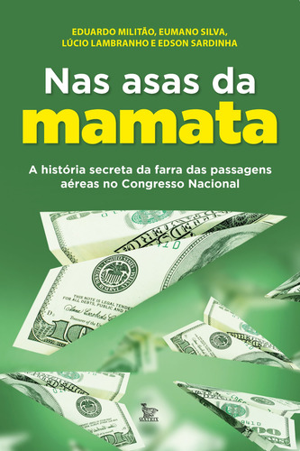 Nas asas da mamata: A história secreta da farra das passagens aéreas no Congresso Nacional, de Militão, Eduardo. Editora Urbana Ltda, capa mole em português, 2021