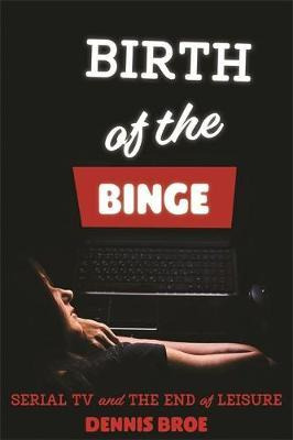 Libro Birth Of The Binge - Dennis Broe