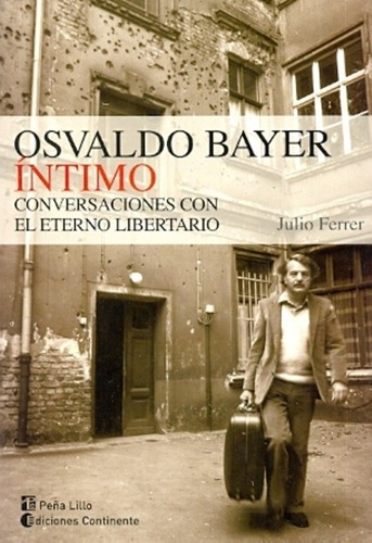 Osvaldo Bayer Intimo. Conversaciones Con El Eterno L, De Julio Ferrer. Editorial Continente En Español