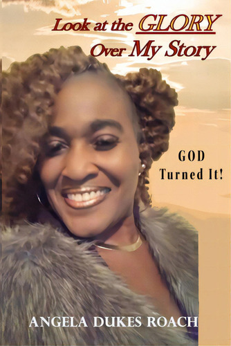 Look At The Glory Over My Story: God Turned It!, De Roach, Angela Dukes. Editorial Lightning Source Inc, Tapa Blanda En Inglés