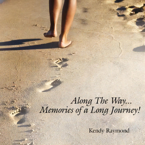 Along The Way...memories Of A Long Journey!, De Kendy Raymond. Editorial Authorhouse, Tapa Blanda En Inglés