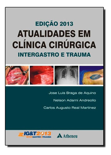 Atualidades Em Clínica Cirurgica: Intergastro E Trauma- 2013, De Jose  Luiz Braga De Aquino. Editora Atheneu Rio Em Português