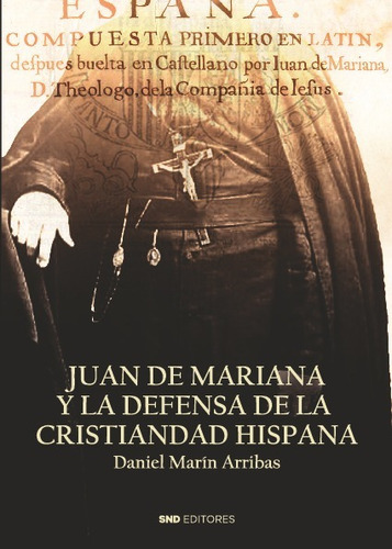 Juan De Mariana Y La Defensa De La Cristiandad - Daniel Mari