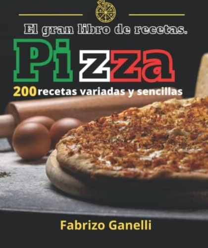 Libro: El Gran Libro De Recetas. Pizza 200 Recetas Variadas