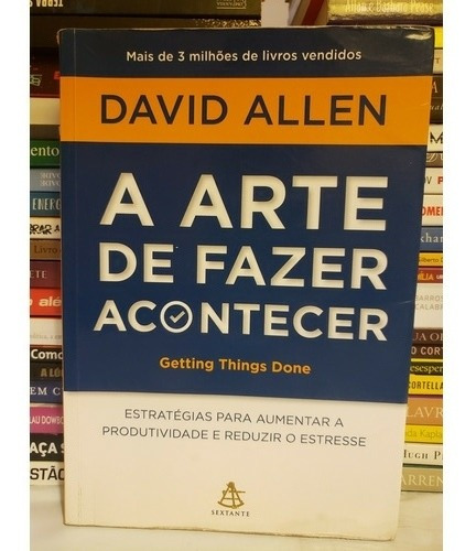 A Arte De Fazer Acontecer - David Allen 