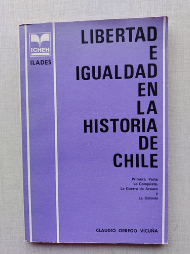 Libertad E Igualdad En La Historia De Chile Claudio Orrego V