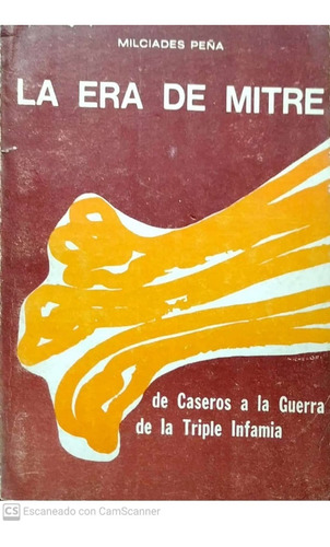 La Era De Mitre Milciades Peña De Caseros A La Guerra De  H2