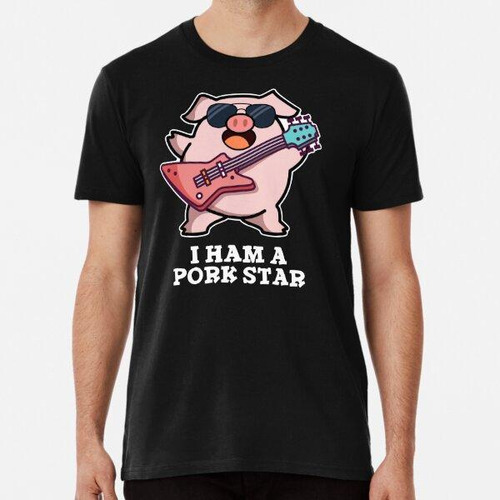 Remera I Ham A Pork Star Funny Rock Star Pig Puns (bg Oscuro