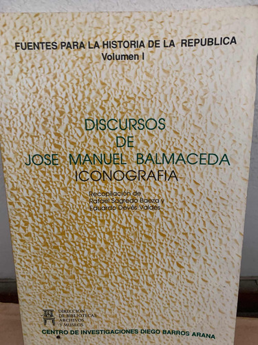 Discursos De José Manuel Balmaceda Volumen I Rafael Sagredo